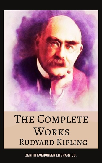 The Complete Works of Rudyard Kipling - Classic Tales Poems and Adventures from the Master of Empire and Imagination - cover