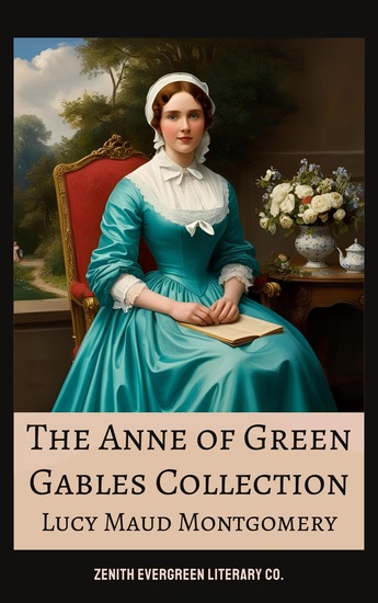 The Complete Anne of Green Gables Collection - All Eight Anne Shirley Books in One Heartwarming Edition - cover
