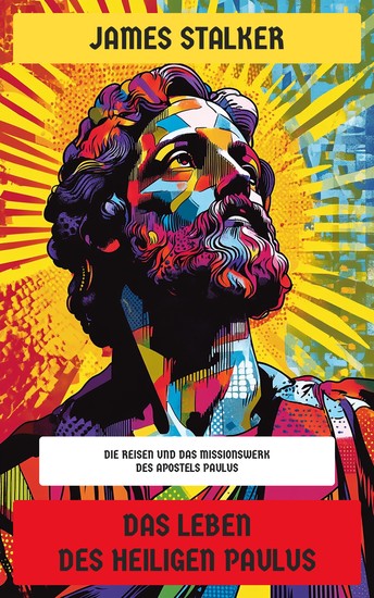 Das Leben des Heiligen Paulus - Die Reisen und das Missionswerk des Apostels Paulus - cover