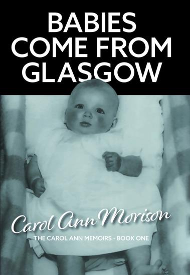 Babies Come from Glasgow - An exploration of love and loss in my family - cover