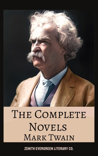 The Complete Novels of Mark Twain - Adventures Satire and American Mastery in One Definitive Collection - cover
