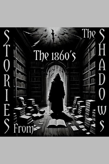 Stories From The Shadows – The 1860’s - Embrace the darkness - cover