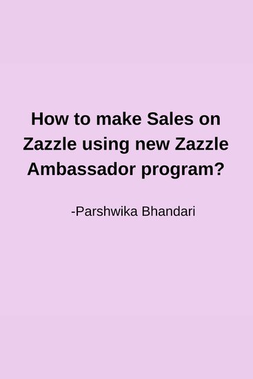 How to make Sales on Zazzle using new Zazzle Ambassador program? - making sales on zazzle every month - cover