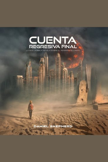 Cuenta Regresiva Final - Lo Que la Biblia Revela Sobre el Regreso de Cristo - cover