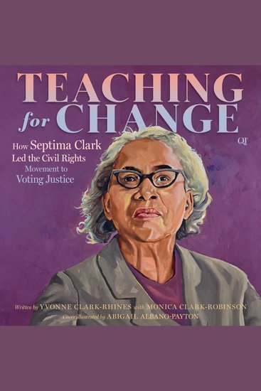 Teaching for Change - How Septima Clark Led the Civil Rights Movement to Voting Justice - cover