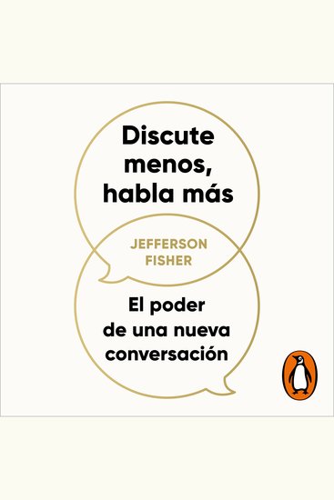 Discute menos habla más - El poder de una nueva conversación - cover
