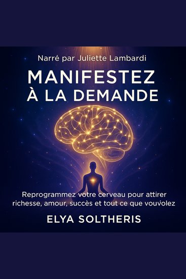 MANIFESTEZ À LA DEMANDE - Reprogrammez votre cerveau pour attirer richesse amour succès et tous ce que vous voulez - cover