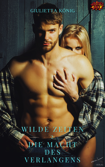 Wilde Zeiten - Die Macht des Verlangens - 2 Teil #Erotik #ab18 #unzensiert - cover