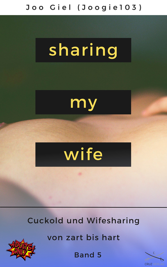 Sharing My Wife - Band 5 - Eine Sammlung erotischer Cuckold und Wifesharinggeschichten von zart bis hart - cover