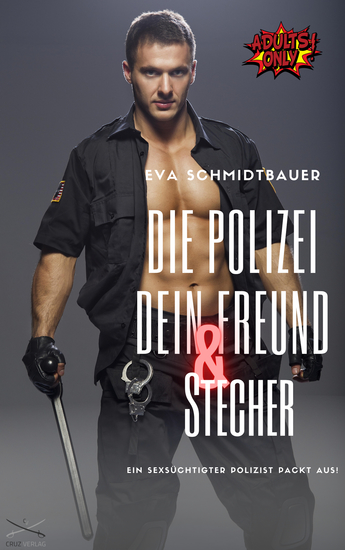 Die Polizei Dein Freund und Stecher - Ein sexsüchtiger Polizist packt aus - cover