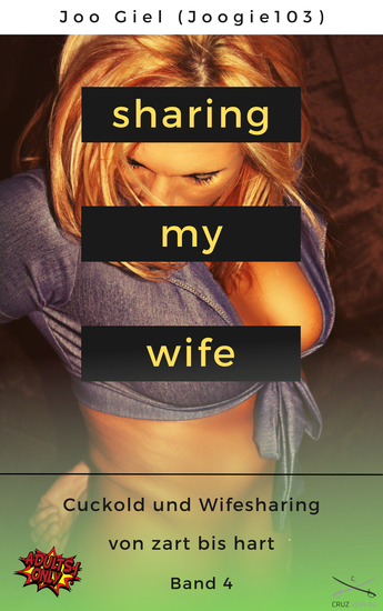 Sharing My Wife - Band 4 - Eine Sammlung erotischer Cuckold und Wifesharinggeschichten von zart bis hart - cover