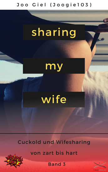 Sharing My Wife - Band 3 - Eine Sammlung erotischer Cuckold und Wifesharinggeschichten von zart bis hart - cover