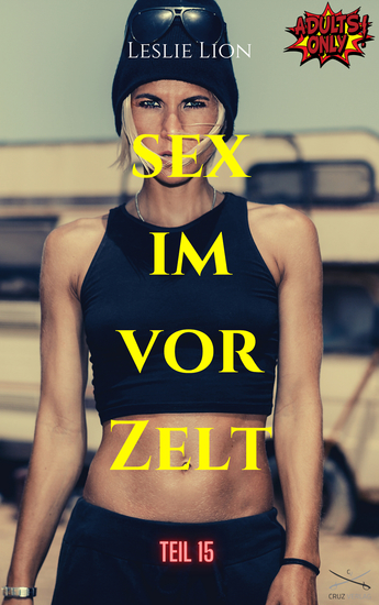 Sex im Vorzelt - Teil 15 von Leslie Lion - erotische Geschichte ab 18 #unzensiert #tabulos - cover