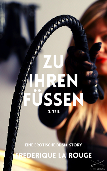Zu ihren Füßen - 3 Teil - Ein BDSM-Roman von Frederique La Rouge - cover