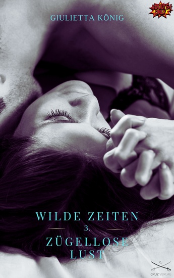 Wilde Zeiten - Zügellose Lust - 3 Teil #Erotik #ab18 #unzensiert - cover