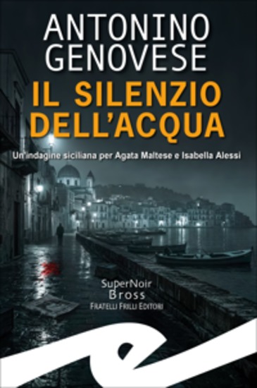 Il silenzio dell'acqua - Un'indagine siciliana per Agata Maltese e Isabella Alessi - cover