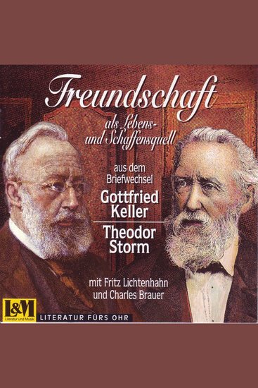 Freundschaft als Lebens- und Schaffensquell - aus dem Briefwechsel Gottlieb Keller und Theodor Storm (ungekürzt) - cover