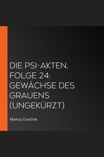Die PSI-Akten Folge 24: Gewächse des Grauens (ungekürzt) - cover