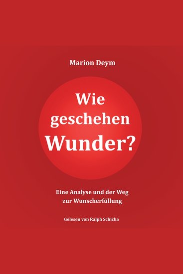 Wie geschehen Wunder? - Eine Analyse und der Weg zur Wunscherfüllung (ungekürzt) - cover