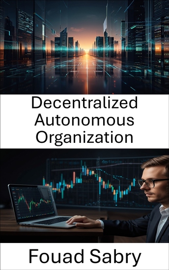 Decentralized Autonomous Organization - Understanding the Future of Governance and Finance in the Blockchain Era - cover
