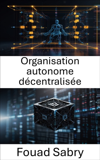 Organisation autonome décentralisée - Libérer l'avenir de la gouvernance et de l'innovation grâce à la technologie Blockchain - cover