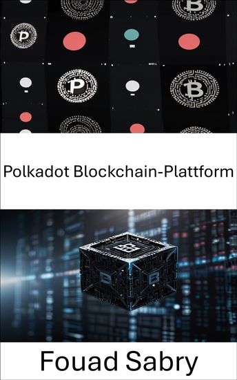 Polkadot Blockchain-Plattform - Ein umfassender Leitfaden zur Blockchain-Interoperabilität und dezentralen Netzwerken der nächsten Generation - cover