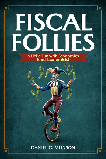 Fiscal Follies - A Little Fun with Economics (and Economists) - cover