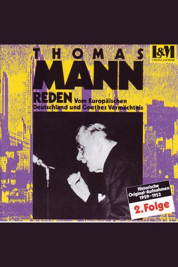 Mann Thomas - Reden 2 - Vom Europäischen Deutschland und Goethes Vermächtnis (ungekürzt) - cover