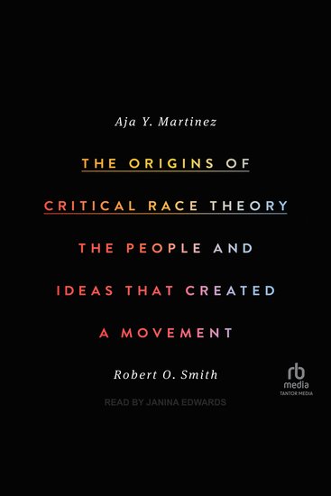 The Origins of Critical Race Theory - The People and Ideas That Created a Movement - cover