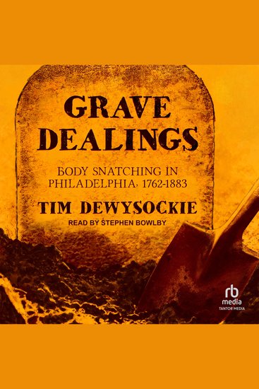 Grave Dealings - Body Snatching in Philadelphia 1762–1883 - cover