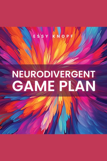 Neurodivergent Game Plan - Cheat Codes for Empowered Living - cover