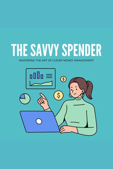 Savvy Spender The: Mastering the Art of Clever Money Management - cover