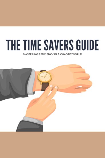 Time Saver's Guide The: Mastering Efficiency in a Chaotic World - cover