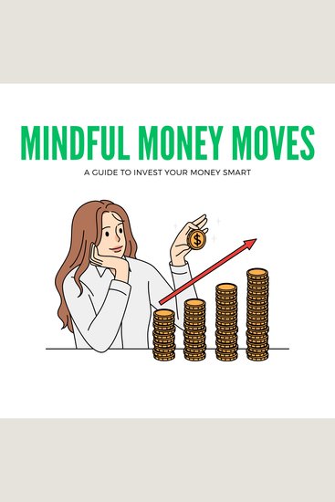Mindful Money Moves: A Guide to Invest Your Money Smart - cover