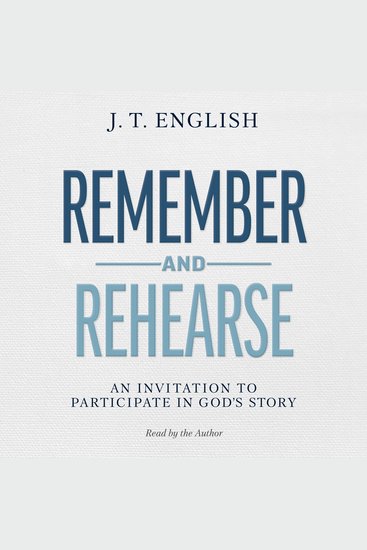 Remember and Rehearse - An Invitation to Participate in God's Story - cover