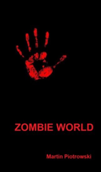 Zombie World - A Novel Of Post-Apocalyptic Survival In Six Parts - cover
