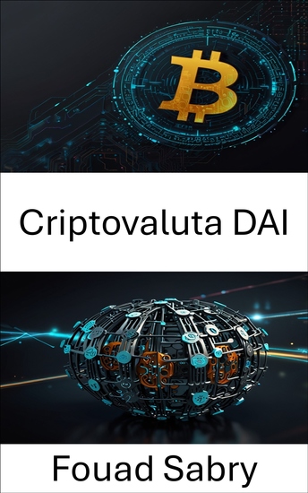 Criptovaluta DAI - Rafforzare la libertà finanziaria attraverso l'innovazione organizzativa autonoma decentralizzata - cover