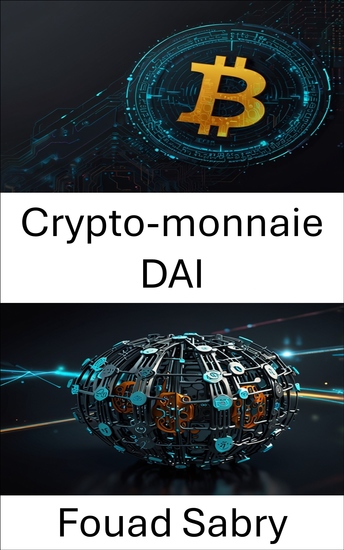 Crypto-monnaie DAI - Favoriser la liberté financière grâce à l'innovation organisationnelle autonome décentralisée - cover