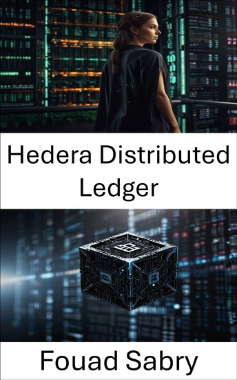 Hedera Distributed Ledger - Unlocking the Future of Scalable and Secure Blockchain Solutions - cover