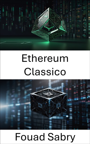 Ethereum Classico - Rete Blockchain Decentralizzata per Contratti Intelligenti Trasparenti e Transazioni Immutabili - cover