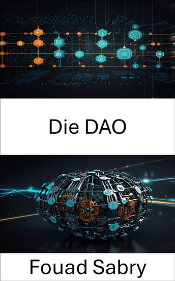 Die DAO - Die Zukunft der dezentralen Governance und der digitalen Innovation erkunden - cover