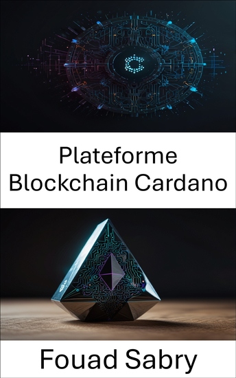 Plateforme Blockchain Cardano - Explorer des solutions décentralisées pour la prochaine génération d'applications Blockchain - cover