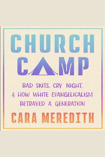 Church Camp - Bad Skits Cry Night and How White Evangelicalism Betrayed a Generation - cover