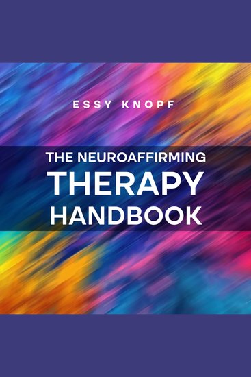 The Neuroaffirming Therapy Handbook - A Practitioner’s Guide to Working with Autism and ADHD - cover