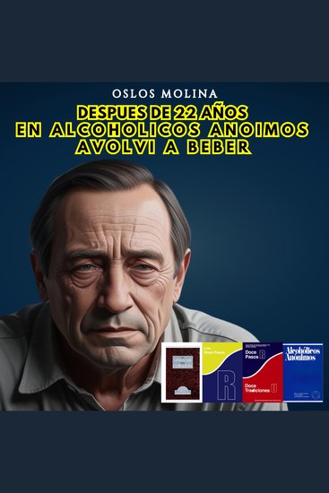 Después de 22 años en Alcohólicos Anónimos volví a beber - Vivir Para Servir - cover