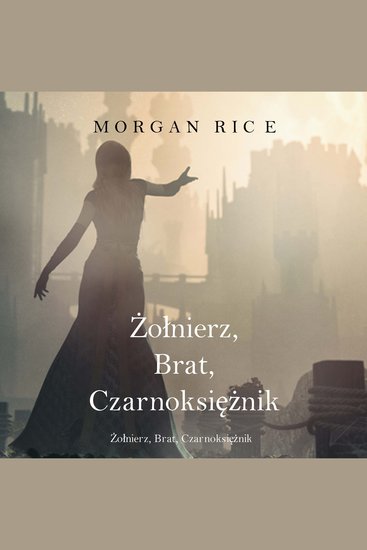 Żołnierz Brat Czarnoksiężnik (Księga 5 Cyklu o Koronie i Chwale) - Cyfrowa narracja przy użyciu syntezowanego głosu - cover