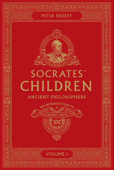 Socrates’ Children - An Introduction to Philosophy from the 100 Greatest Philosophers: Volume I: Ancient Philosophers - cover