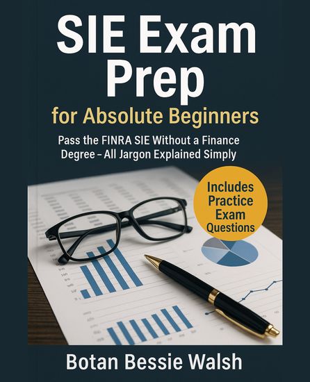 SIE Exam Prep for Absolute Beginners - Pass the FINRA SIE Without a Finance Degree - All Jargon Explained Simply - cover
