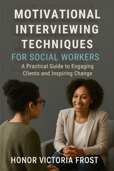 Motivational Interviewing Techniques for Social Workers - A Practical Guide to Engaging Clients and Inspiring Change - cover