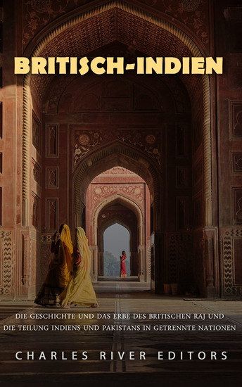 Britisch-Indien - Die Geschichte und das Erbe des britischen Raj und die Teilung Indiens und Pakistans in getrennte Nationen - cover